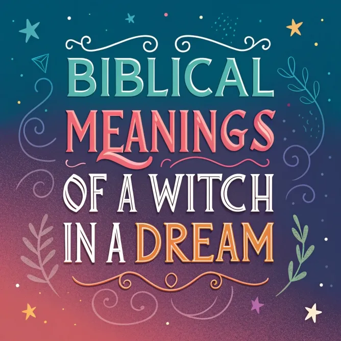 11 Biblical Meanings of a Witch in a Dream: Spiritual Secrets, Symbolism, and Profound Warnings