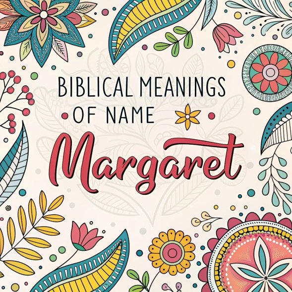 15 Biblical Meanings of Name Margaret: A Spiritual Journey Through Faith and Wisdom