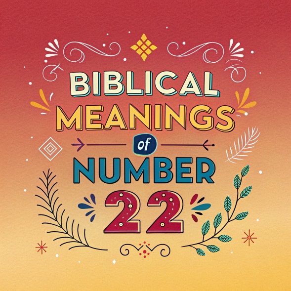 15 Biblical Meanings of Number 22: Divine Wisdom, Spiritual Growth, and God’s Perfect Plan