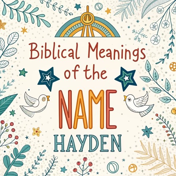 15 Biblical Meanings of the Name Hayden: Amazing Spiritual Insights