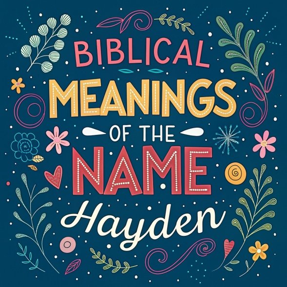 15 Biblical Meanings of the Name Hayden: Amazing Spiritual Insights