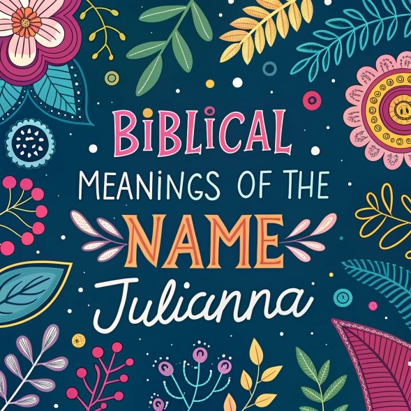 15 Biblical Meanings of the Name Julianna: Hidden Spiritual Secrets