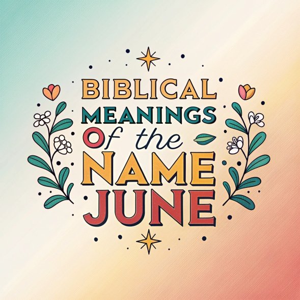 14 Biblical Meanings of the Name June: Profound Significance in Biblical Contexts