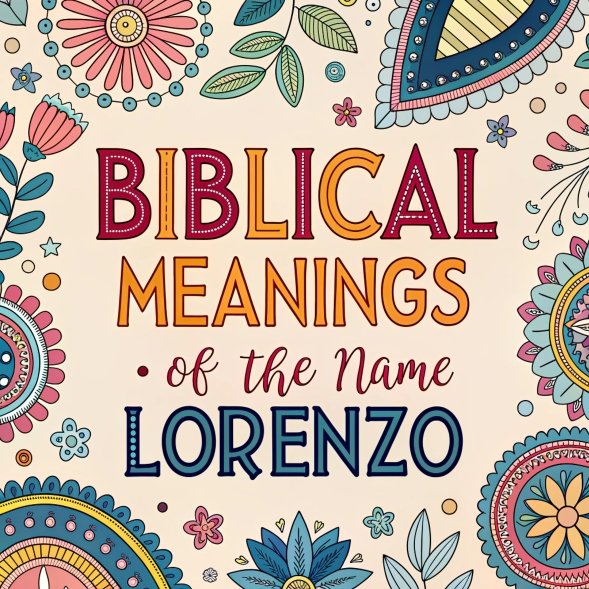 14 Biblical Meanings of the Name Lorenzo: Hidden Spiritual Implications