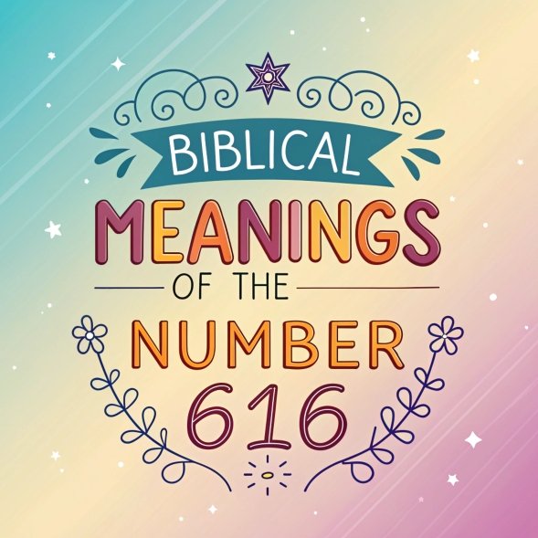 14 Biblical Meanings of the Number 616: Spiritual Significance and Secrets in Scripture