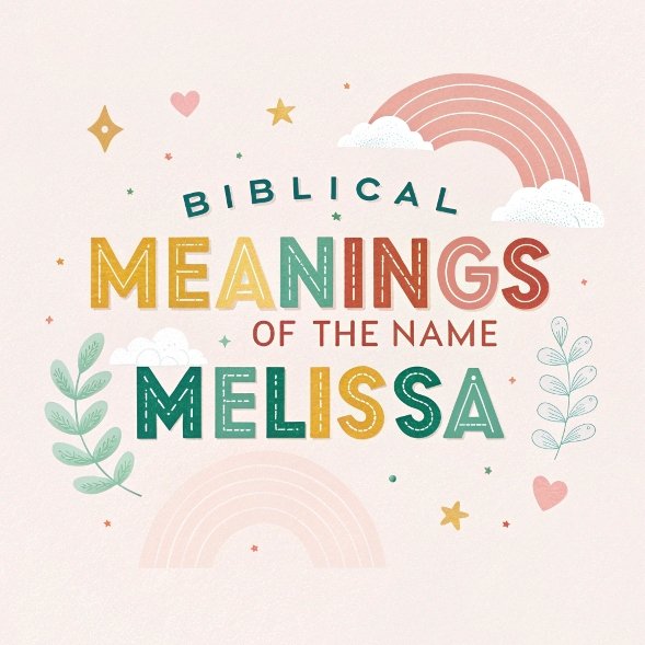 14 Biblical Meanings of the Name Melissa and Their Amazing Spiritual Significance